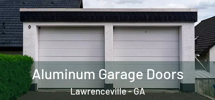 Aluminum Garage Doors Lawrenceville - GA