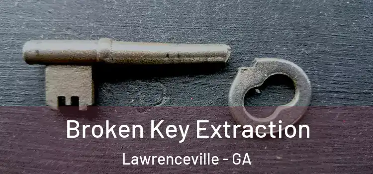  Broken Key Extraction Lawrenceville - GA