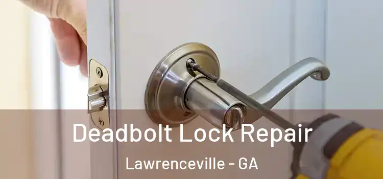  Deadbolt Lock Repair Lawrenceville - GA