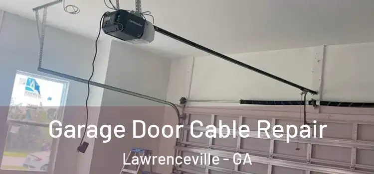  Garage Door Cable Repair Lawrenceville - GA