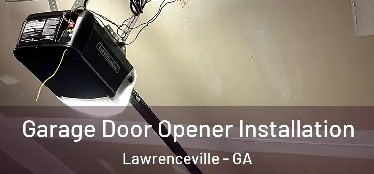  Garage Door Opener Installation Lawrenceville - GA