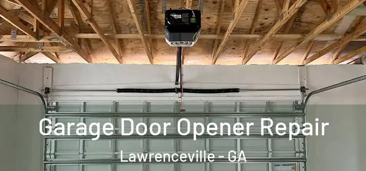  Garage Door Opener Repair Lawrenceville - GA