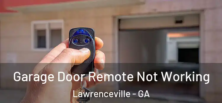 Garage Door Remote Not Working Lawrenceville - GA