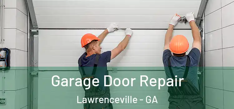  Garage Door Repair Lawrenceville - GA