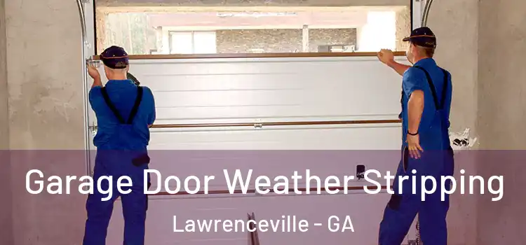  Garage Door Weather Stripping Lawrenceville - GA