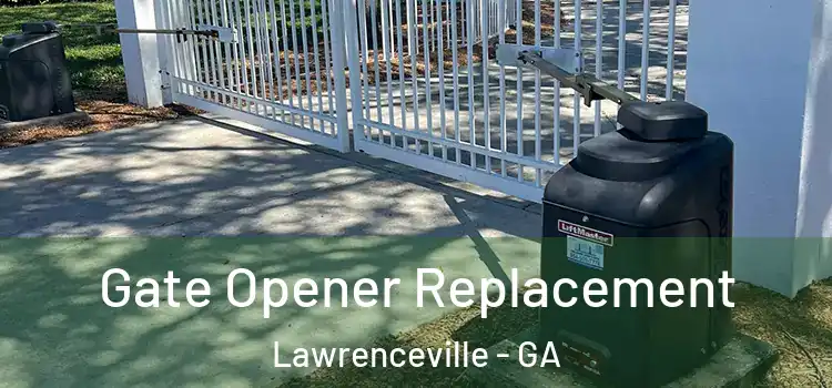  Gate Opener Replacement Lawrenceville - GA