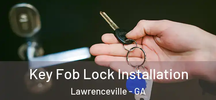 Key Fob Lock Installation Lawrenceville - GA