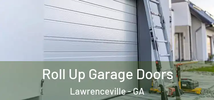  Roll Up Garage Doors Lawrenceville - GA