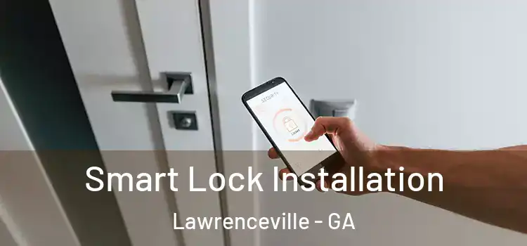  Smart Lock Installation Lawrenceville - GA